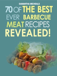 صورة الغلاف: Barbecue Cookbook: 70 Time Tested Barbecue Meat Recipes....Revealed! 9781628840063