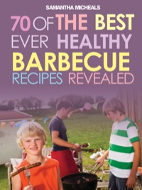 Imagen de portada: BBQ Recipe Book: 70 Of The Best Ever Healthy Barbecue Recipes...Revealed! 9781628840124