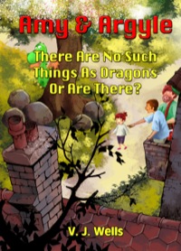 Cover image: Amy and Argyle: There Are No Such Things As Dragons Or Are There? 9781628840360