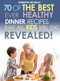 صورة الغلاف: Kids Recipes Book: 70 Of The Best Ever Dinner Recipes That All Kids Will Eat....Revealed! 9781628840636
