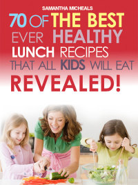 صورة الغلاف: Kids Recipes Book: 70 Of The Best Ever Lunch Recipes That All Kids Will Eat...Revealed! 9781628840650