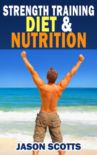 Omslagafbeelding: Strength Training Diet & Nutrition : 7 Key Things To Create The Right Strength Training Diet Plan For You 9781628840780