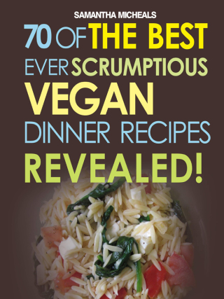 Cover image: Vegan Cookbooks: 70 Of The Best Ever Scrumptious Vegan Dinner Recipes....Revealed! 9781628841022