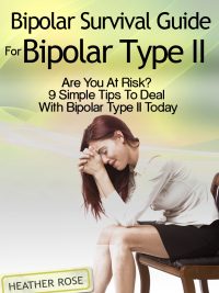 صورة الغلاف: Bipolar 2: Bipolar Survival Guide For Bipolar Type II: Are You At Risk? 9 Simple Tips To Deal With Bipolar Type II Today 9781628841275