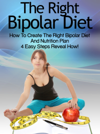 Cover image: Bipolar Diet: How To Create The Right Bipolar Diet & Nutrition Plan- 4 Easy Steps Reveal How! 9781628841312
