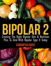 Imagen de portada: Bipolar Type 2: Creating The RIGHT Bipolar Diet & Nutritional Plan 9781628841374