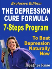 صورة الغلاف: Depression Cure: The Depression Cure Formula : 7Steps To Beat Depression Naturally Now Exclusive Edition 9781628841473