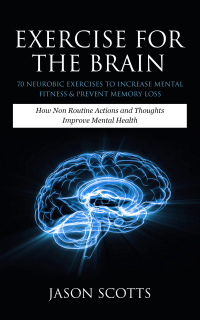 Omslagafbeelding: Exercise For The Brain: 70 Neurobic Exercises To Increase Mental Fitness & Prevent Memory Loss 9781628841534