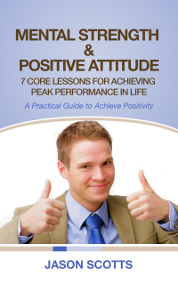 Omslagafbeelding: Mental Strength & Positive Attitude: 7 Core Lessons For Achieving Peak Performance In Life 9781628841671
