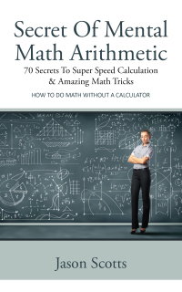صورة الغلاف: Secret Of Mental Math Arithmetic: 70 Secrets To Super Speed Calculation & Amazing Math Tricks 9781628841770
