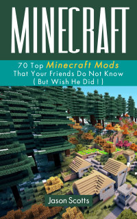 Omslagafbeelding: Minecraft: 70 Top Minecraft Mods That Your Friends Do Not Know (But Wish They Did!) 9781628842272