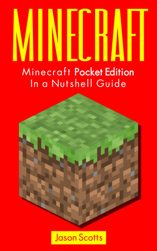 表紙画像: Minecraft: Minecraft Pocket Edition In a Nutshell Guide 9781628842432