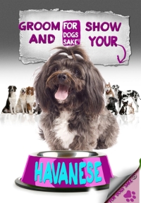 Imagen de portada: Groom & Show your Havanese 9781628842593