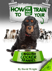 Cover image: How to Train Your English Cocker Spaniel 9781628842784