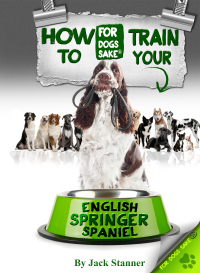 صورة الغلاف: How to Train Your English Springer Spaniel 9781628842791