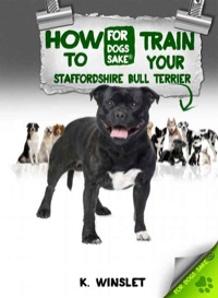 Cover image: How to Train Your Staffordshire Bull Terrier 9781628842883