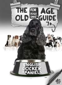 Cover image: The English Cocker Spaniel Old Age Care Guide 7+ 9781628843217