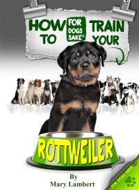 صورة الغلاف: How to Train Your Rottweiler 9781628843255