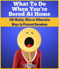 Cover image: What To Do When You're Bored At Home 9781628844399