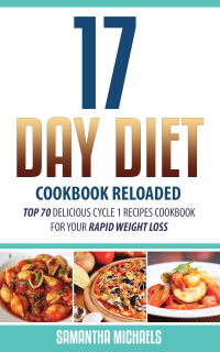 Imagen de portada: 17 Day Diet Cookbook Reloaded: Top 70 Delicious Cycle 1 Recipes Cookbook For Your Rapid Weight Loss 9781628842470