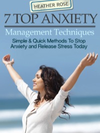 Titelbild: 7 Top Anxiety Management Techniques : How You Can Stop Anxiety And Release Stress Today 9781628845167