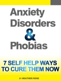 صورة الغلاف: Anxiety and Phobia Workbook: 7 Self Help Ways How You Can Cure Them Now 9781628845181