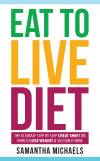 صورة الغلاف: Eat To Live Diet: The Ultimate Step by Step Cheat Sheet on How To Lose Weight & Sustain It Now 9781628847178