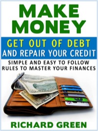 Cover image: Make Money Get Out Of Debt And Repair Your Credit: Simple And Easy To Follow Rules To Master Your Finances 9781628847390
