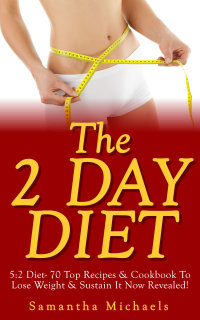صورة الغلاف: The 2 Day Diet: 5:2 Diet- 70 Top Recipes & Cookbook To Lose Weight & Sustain It Now Revealed! (Fasting Day Edition) 9781628847499