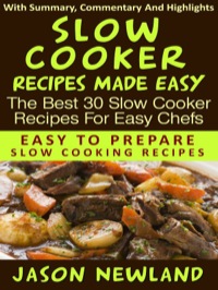 Cover image: Slow Cooker Recipes Made Easy: The Best 30 Slow Cooker Recipes For Easy Chefs 9781628847802