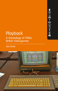 Omslagafbeelding: Playback – A Genealogy of 1980s British Videogames 1st edition 9781628924893