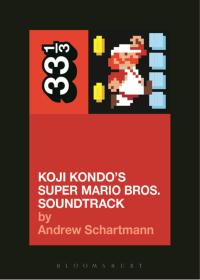 Cover image: Koji Kondo's Super Mario Bros. Soundtrack 1st edition 9781628928532