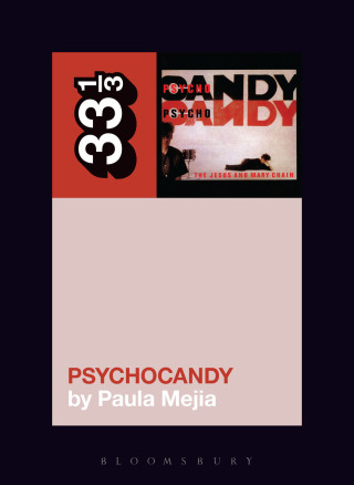 Cover image: The Jesus and Mary Chain's Psychocandy 1st edition 9781628929508