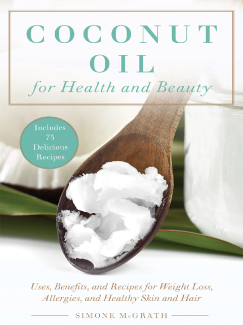 Coconut Oil for Health and Beauty: Uses, Benefits, and Recipes for Weight Loss, Allergies, and Healthy Skin and Hair - FULL INSTANT DOWNLOAD | PDF DOCX EPUB