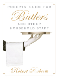 Cover image: Roberts' Guide for Butlers and Other Household Staff 9781628737592