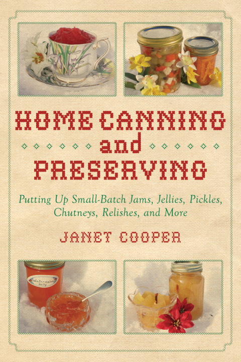 Home Canning and Preserving: Putting Up Small-Batch Jams, Jellies, Pickles, Chutneys, Relishes, and More - FULL INSTANT DOWNLOAD | PDF DOCX EPUB