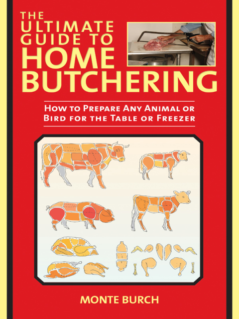 The Ultimate Guide to Home Butchering: How to Prepare Any Animal or Bird for the Table or Freezer - FULL INSTANT DOWNLOAD | PDF DOCX EPUB
