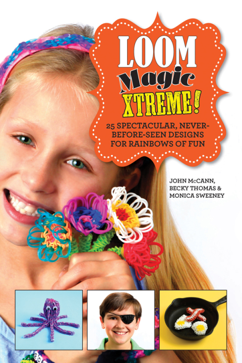 Loom Magic Xtreme!: 25 Spectacular, Never-Before-Seen Designs for Rainbows of Fun - FULL INSTANT DOWNLOAD | PDF DOCX EPUB