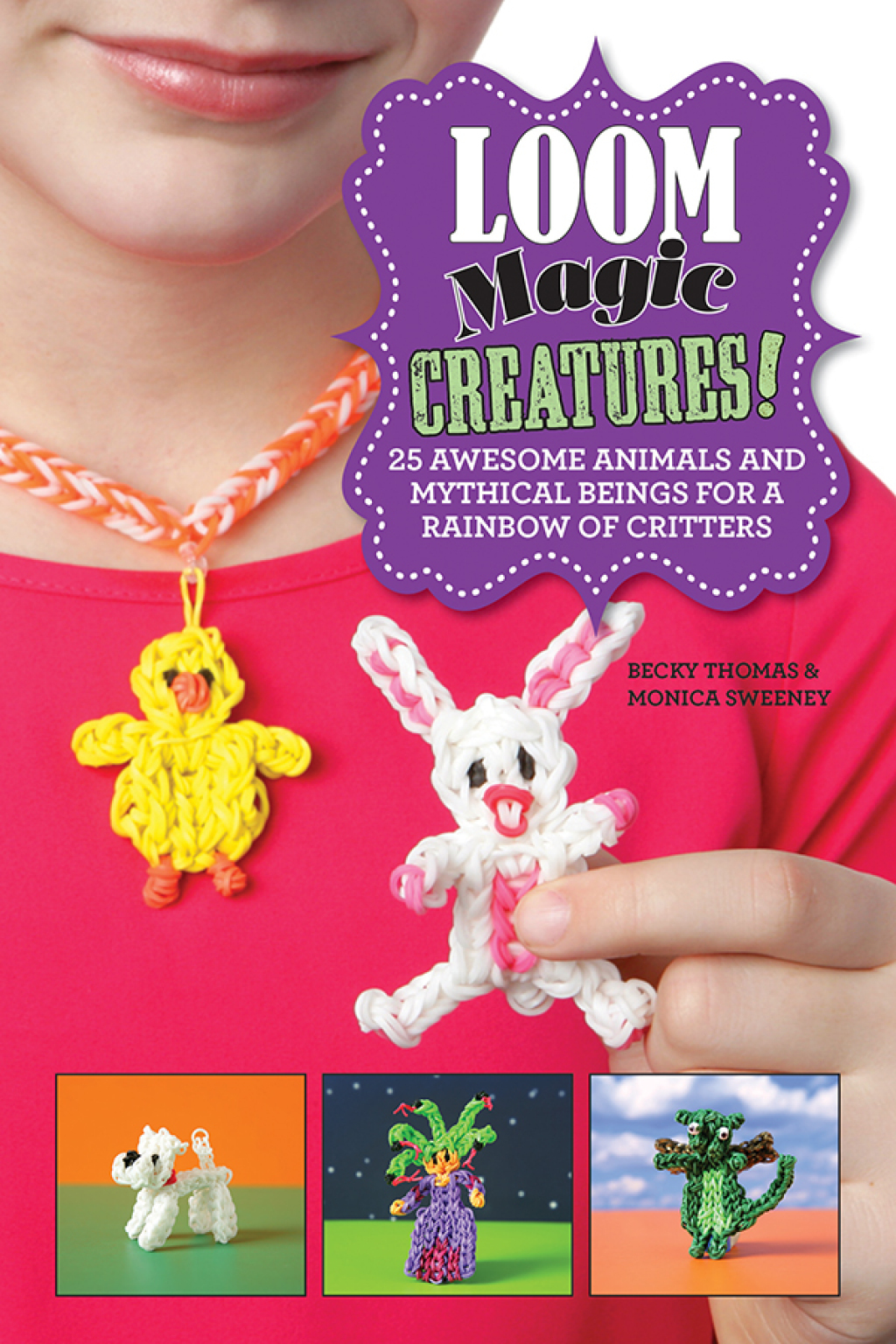 Loom Magic Creatures! 25 Awesome Animals and Mythical Beings for a Rainbow of Critters