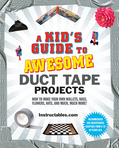 A Kid's Guide to Awesome Duct Tape Projects: How to Make Your Own Wallets, Bags, Flowers, Hats, and Much, Much More! - FULL INSTANT DOWNLOAD | PDF DOCX EPUB