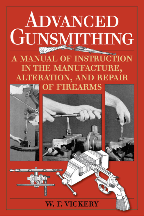 Advanced Gunsmithing: A Manual of Instruction in the Manufacture, Alteration, and Repair of Firearms (75th Anniversary Edition) - FULL INSTANT DOWNLOAD | PDF DOCX EPUB