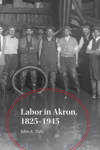 Cover image: Labor in Akron, 1825-1945 9781629222004
