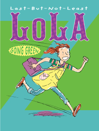 Cover image: Last-But-Not-Least Lola Going Green 9781590789353