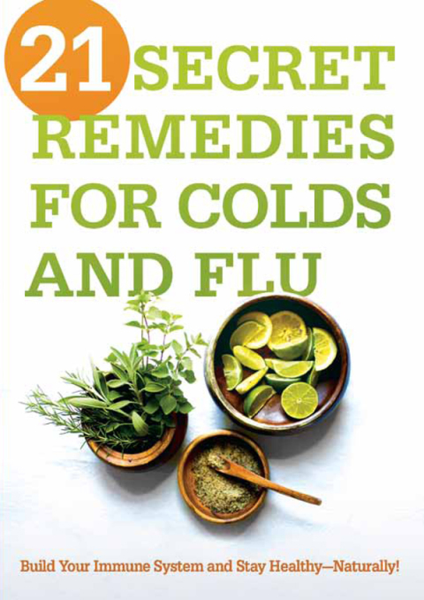 21 Secret Remedies for Colds and Flu: Build Your Immune System and Stay Healthy—Naturally! - FULL INSTANT DOWNLOAD | PDF DOCX EPUB