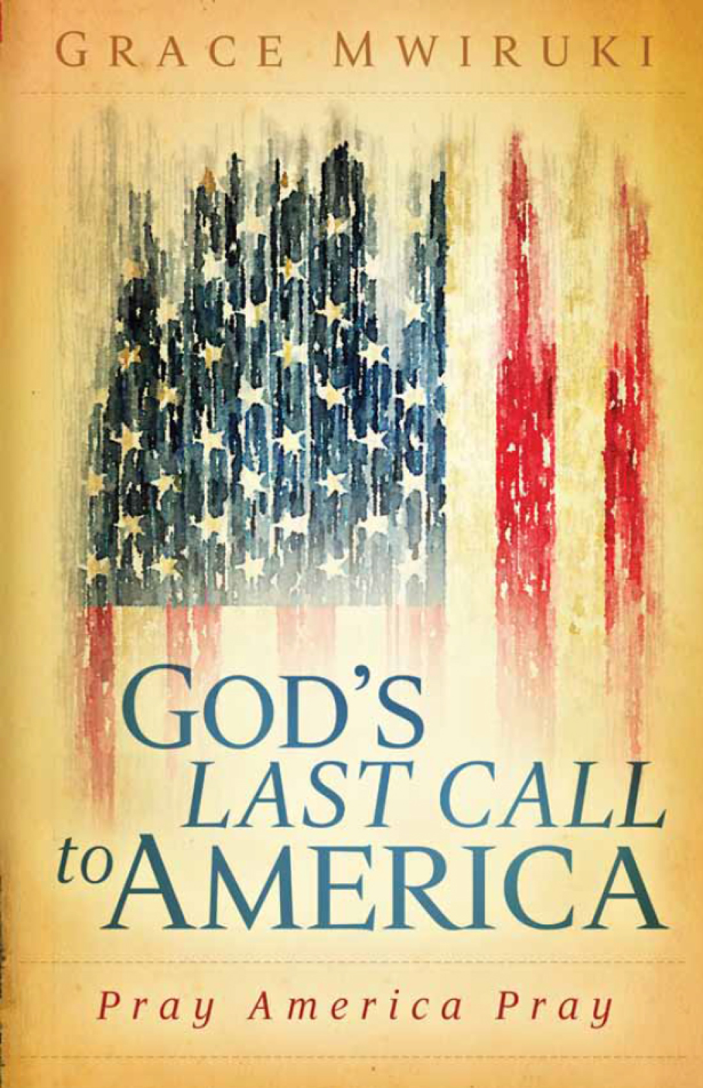 God’s Last Call to America Pray America Pray