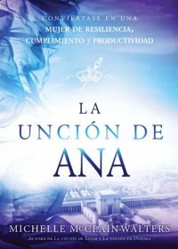 Cover image: La unción de Ana / The Hannah Anointing 9781629994109