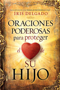 Cover image: Oraciones poderosas para proteger el corazón de su hijo / Powerful Prayers to Protect the Heart of Your Child 9781629994291