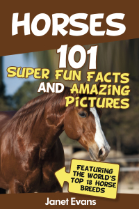صورة الغلاف: Horses: 101 Super Fun Facts and Amazing Pictures (Featuring The World's Top 18 Horse Breeds) 9781630221065