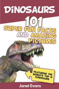 Omslagafbeelding: Dinosaurs: 101 Super Fun Facts And Amazing Pictures (Featuring The World's Top 16 Dinosaurs) 9781630221119