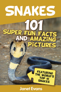 Cover image: Snakes: 101 Super Fun Facts And Amazing Pictures (Featuring The World's Top 10 Snakes) 9781630221157